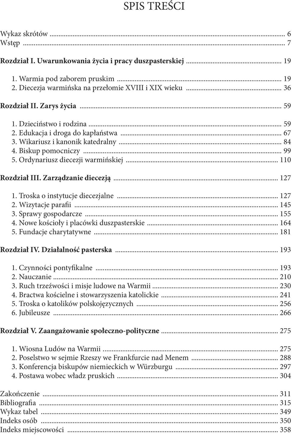 Biskup pomocniczy... 99 5. Ordynariusz diecezji warmińskiej... 110 Rozdział III. Zarządzanie diecezją... 127 1. Troska o instytucje diecezjalne... 127 2. Wizytacje parafii... 145 3.