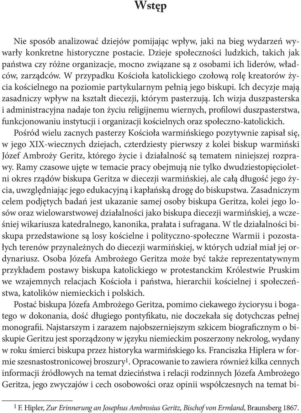 W przypadku Kościoła katolickiego czołową rolę kreatorów życia kościelnego na poziomie partykularnym pełnią jego biskupi. Ich decyzje mają zasadniczy wpływ na kształt diecezji, którym pasterzują.