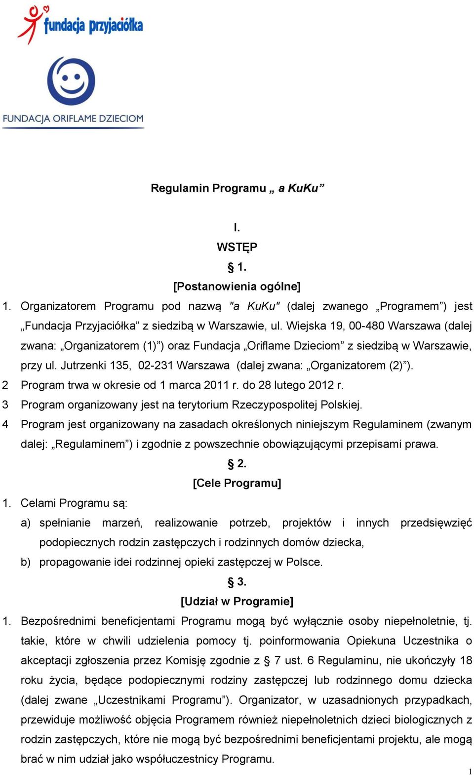 2 Program trwa w okresie od 1 marca 2011 r. do 28 lutego 2012 r. 3 Program organizowany jest na terytorium Rzeczypospolitej Polskiej.