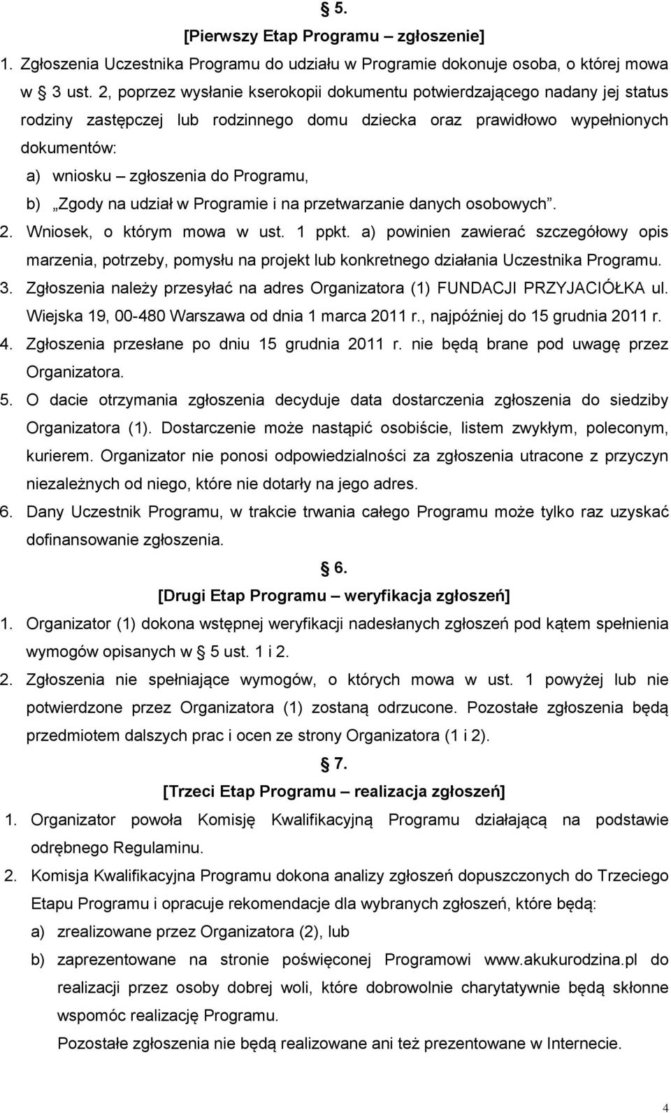 b) Zgody na udział w Programie i na przetwarzanie danych osobowych. 2. Wniosek, o którym mowa w ust. 1 ppkt.