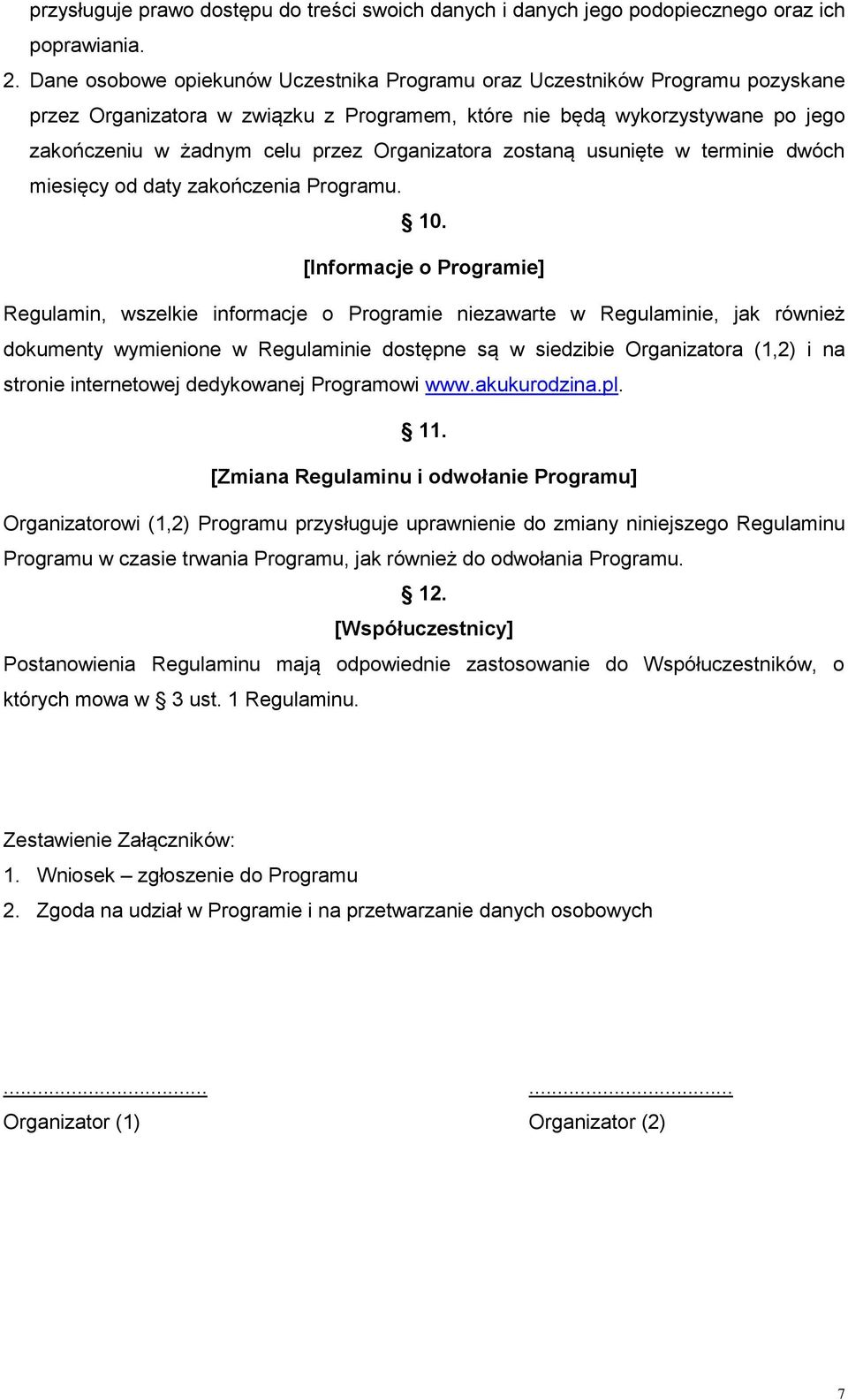 Organizatora zostaną usunięte w terminie dwóch miesięcy od daty zakończenia Programu. 10.