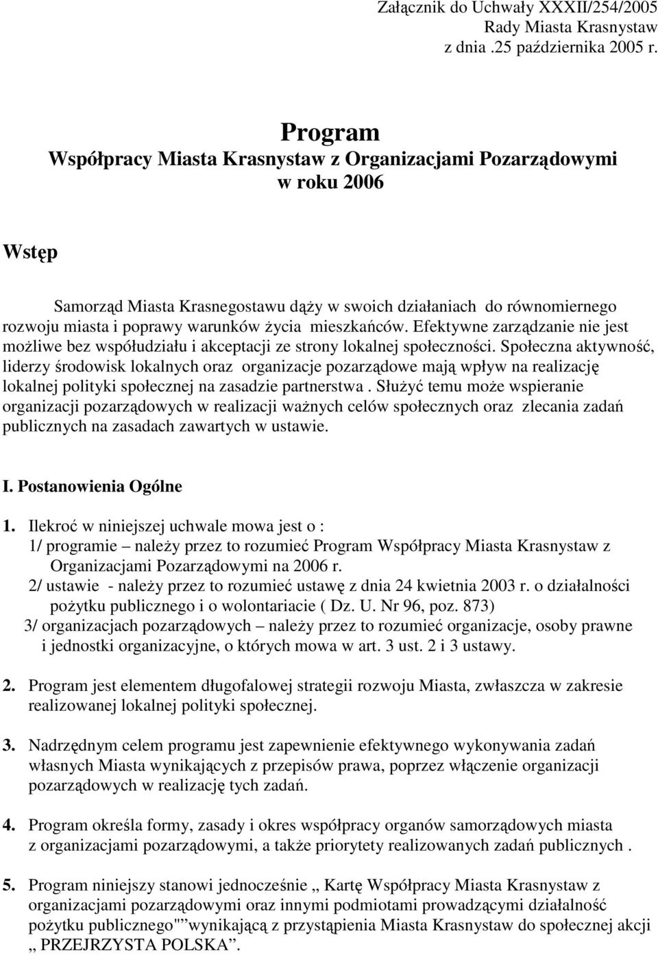 mieszkańców. Efektywne zarządzanie nie jest moŝliwe bez współudziału i akceptacji ze strony lokalnej społeczności.