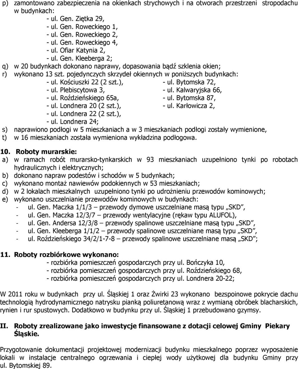 Kościuszki 22 (2 szt.), - ul. Bytomska 72, - ul. Plebiscytowa 3, - ul. Kalwaryjska 66, - ul. Roździeńskiego 65a, - ul. Bytomska 87, - ul. Londnera 20 (2 szt.), - ul. Karłowicza 2, - ul.