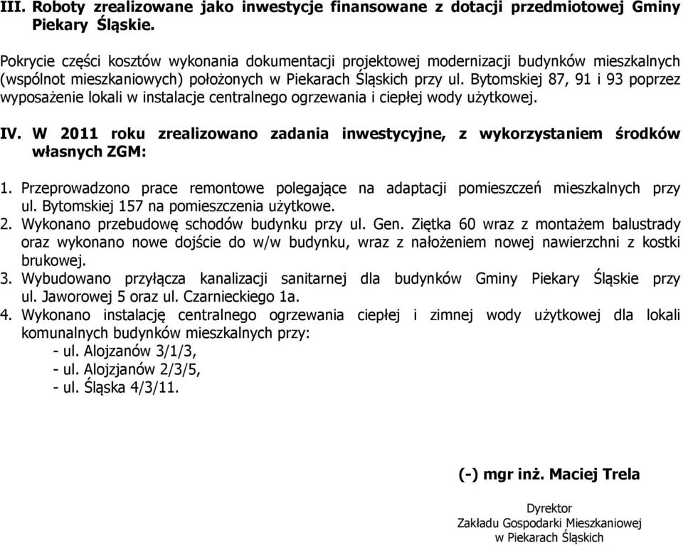 Bytomskiej 87, 91 i 93 poprzez wyposażenie lokali w instalacje centralnego ogrzewania i ciepłej wody użytkowej. IV.