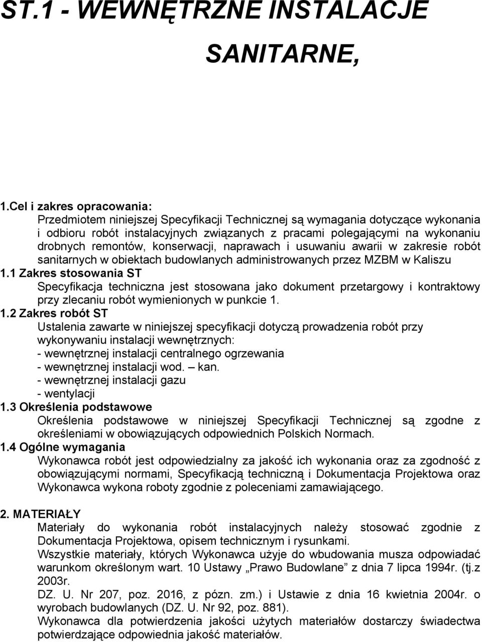 remontów, konserwacji, naprawach i usuwaniu awarii w zakresie robót sanitarnych w obiektach budowlanych administrowanych przez MZBM w Kaliszu 1.