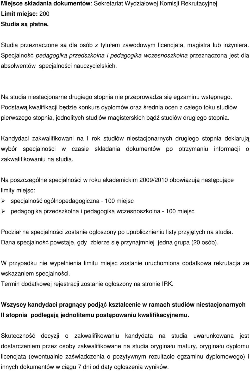 Na studia niestacjonarne drugiego stopnia nie przeprowadza się egzaminu wstępnego.