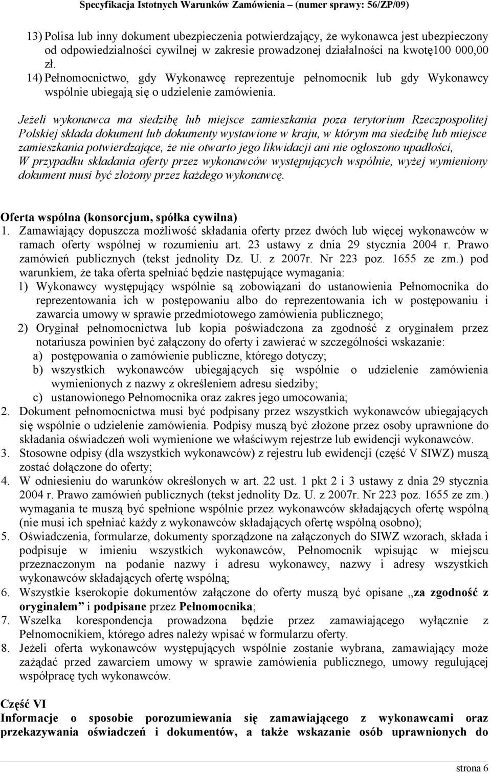 Jeżeli wykonawca ma siedzibę lub miejsce zamieszkania poza terytorium Rzeczpospolitej Polskiej składa dokument lub dokumenty wystawione w kraju, w którym ma siedzibę lub miejsce zamieszkania