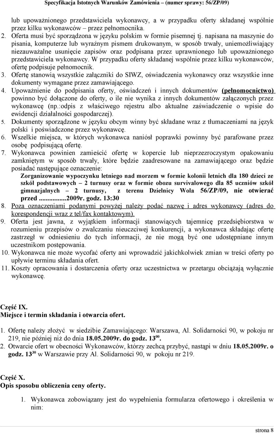 przedstawiciela wykonawcy. W przypadku oferty składanej wspólnie przez kilku wykonawców, ofertę podpisuje pełnomocnik. 3.