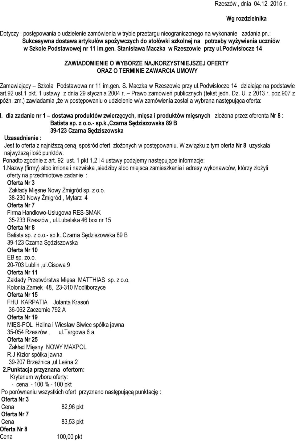 podwisłocze 14 ZAWIADOMIENIE O WYBORZE NAJKORZYSTNIEJSZEJ OFERTY ORAZ O TERMINIE ZAWARCIA UMOWY Zamawiający Szkoła Podstawowa nr 11 im.gen. S. Maczka w Rzeszowie przy ul.