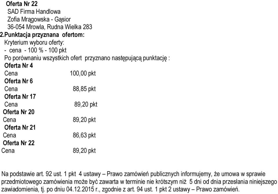 1 pkt 4 ustawy Prawo zamówień publicznych informujemy, że umowa w sprawie przedmiotowego zamówienia może być