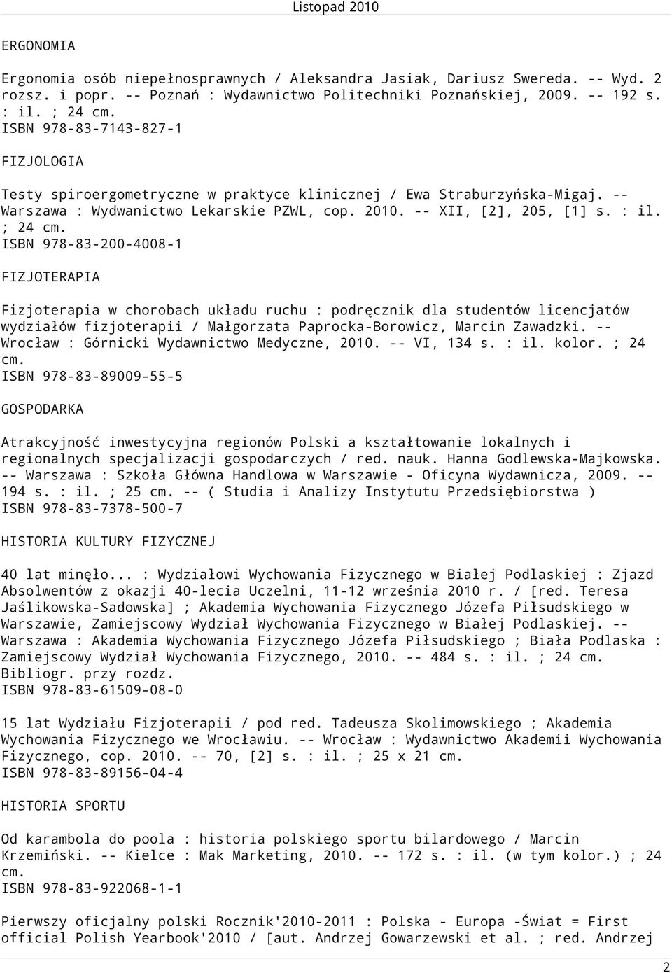 ; 24 ISBN 978-83-200-4008-1 FIZJOTERAPIA Fizjoterapia w chorobach układu ruchu : podręcznik dla studentów licencjatów wydziałów fizjoterapii / Małgorzata Paprocka-Borowicz, Marcin Zawadzki.