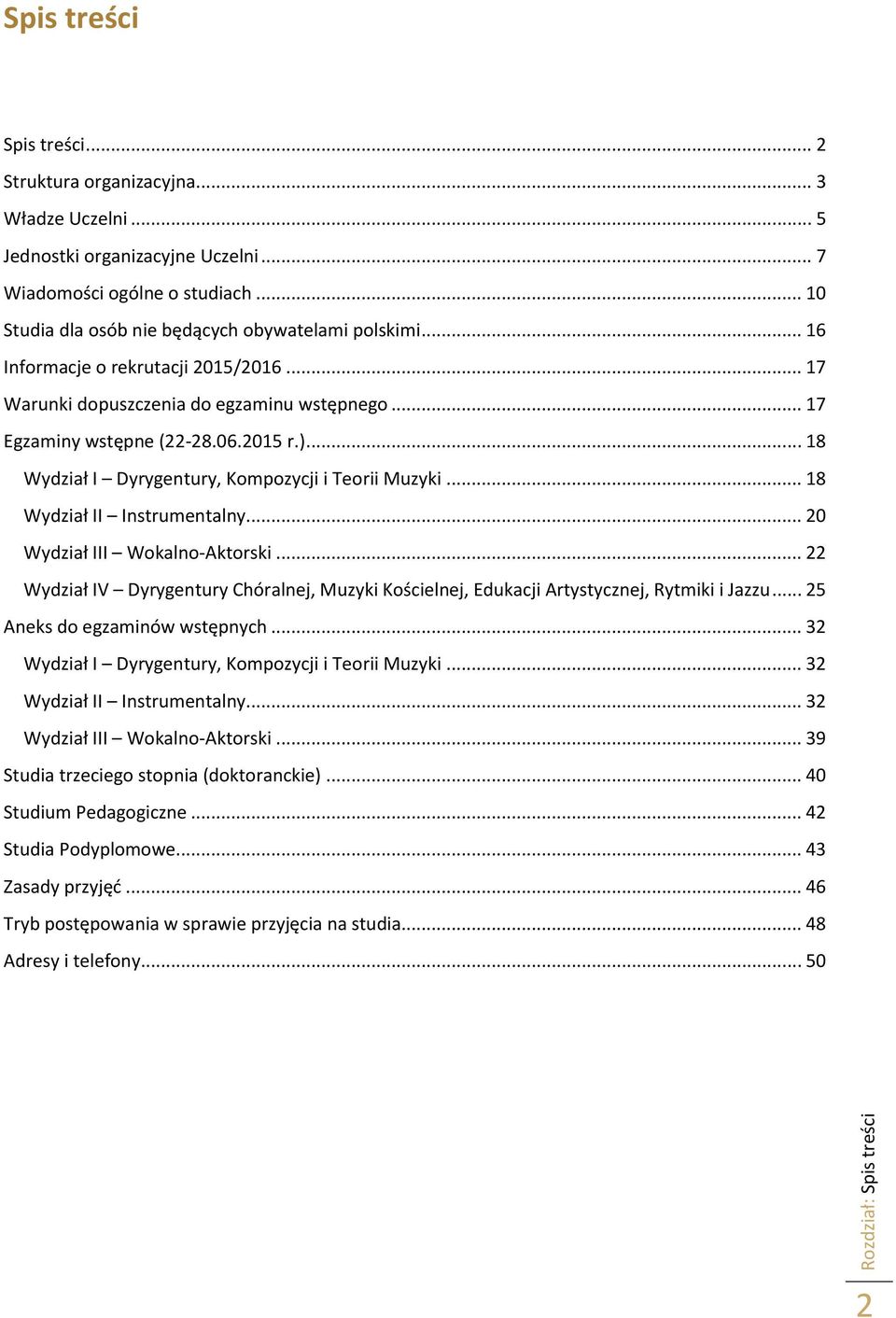 .. 18 Wydział II Instrumentalny... 20 Wydział III Wokalno-Aktorski... 22 Wydział IV Dyrygentury Chóralnej, Muzyki Kościelnej, Edukacji Artystycznej, Rytmiki i Jazzu... 25 Aneks do egzaminów wstępnych.