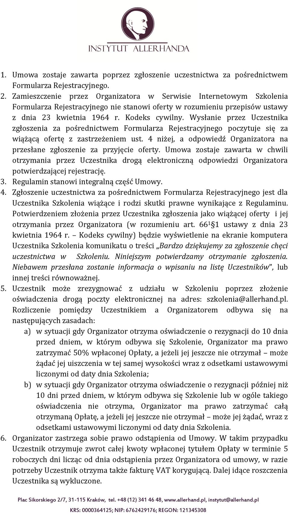 Wysłanie przez Uczestnika zgłoszenia za pośrednictwem Formularza Rejestracyjnego poczytuje się za wiążącą ofertę z zastrzeżeniem ust.