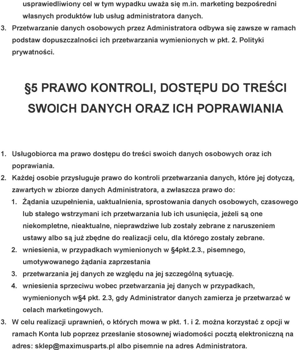 5 PRAWO KONTROLI, DOSTĘPU DO TREŚCI SWOICH DANYCH ORAZ ICH POPRAWIANIA 1. Usługobiorca ma prawo dostępu do treści swoich danych osobowych oraz ich poprawiania. 2.