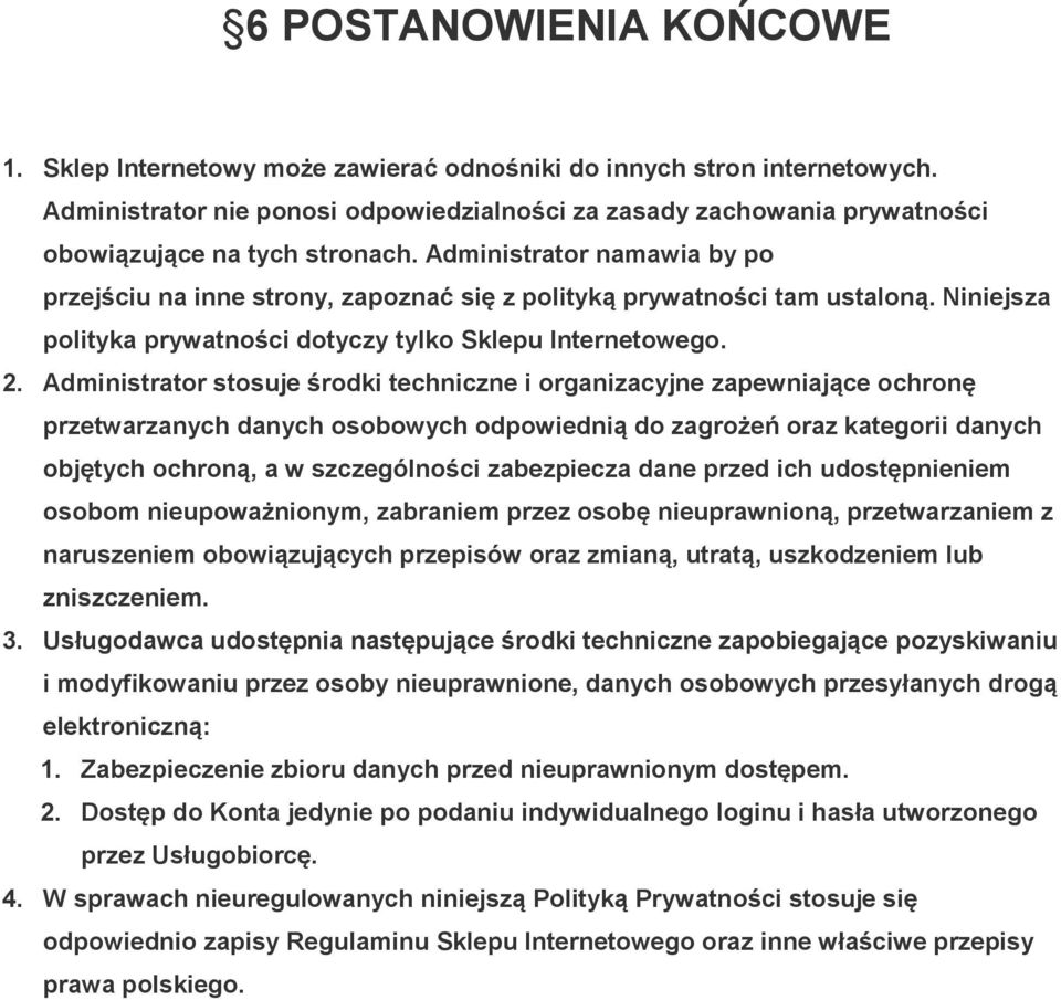 Administrator namawia by po przejściu na inne strony, zapoznać się z polityką prywatności tam ustaloną. Niniejsza polityka prywatności dotyczy tylko Sklepu Internetowego. 2.