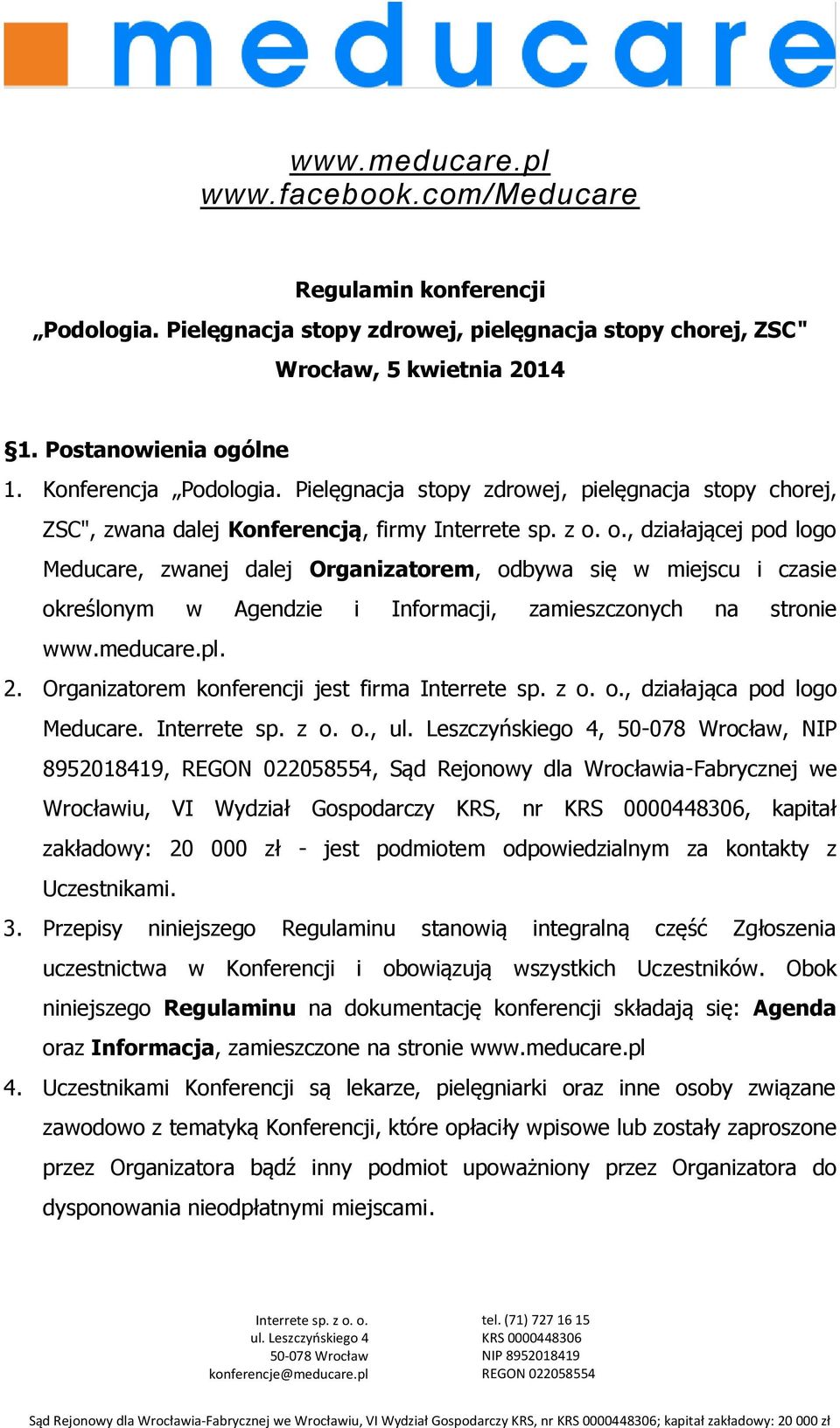 Agendzie i Informacji, zamieszczonych na stronie www.meducare.pl. 2. Organizatorem konferencji jest firma, działająca pod logo Meducare.