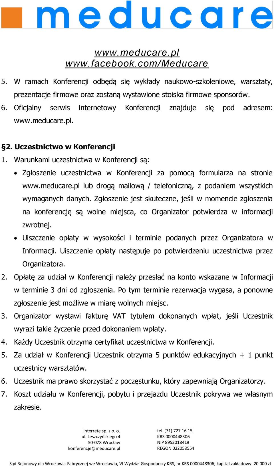 Warunkami uczestnictwa w Konferencji są: Zgłoszenie uczestnictwa w Konferencji za pomocą formularza na stronie www.meducare.