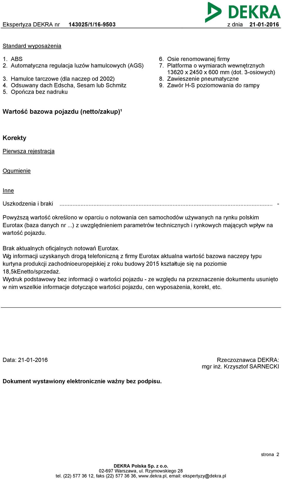 Zawór H-S poziomowania do rampy Wartość bazowa pojazdu (netto/zakup)¹ Korekty Pierwsza rejestracja Ogumienie Inne Uszkodzenia i braki.
