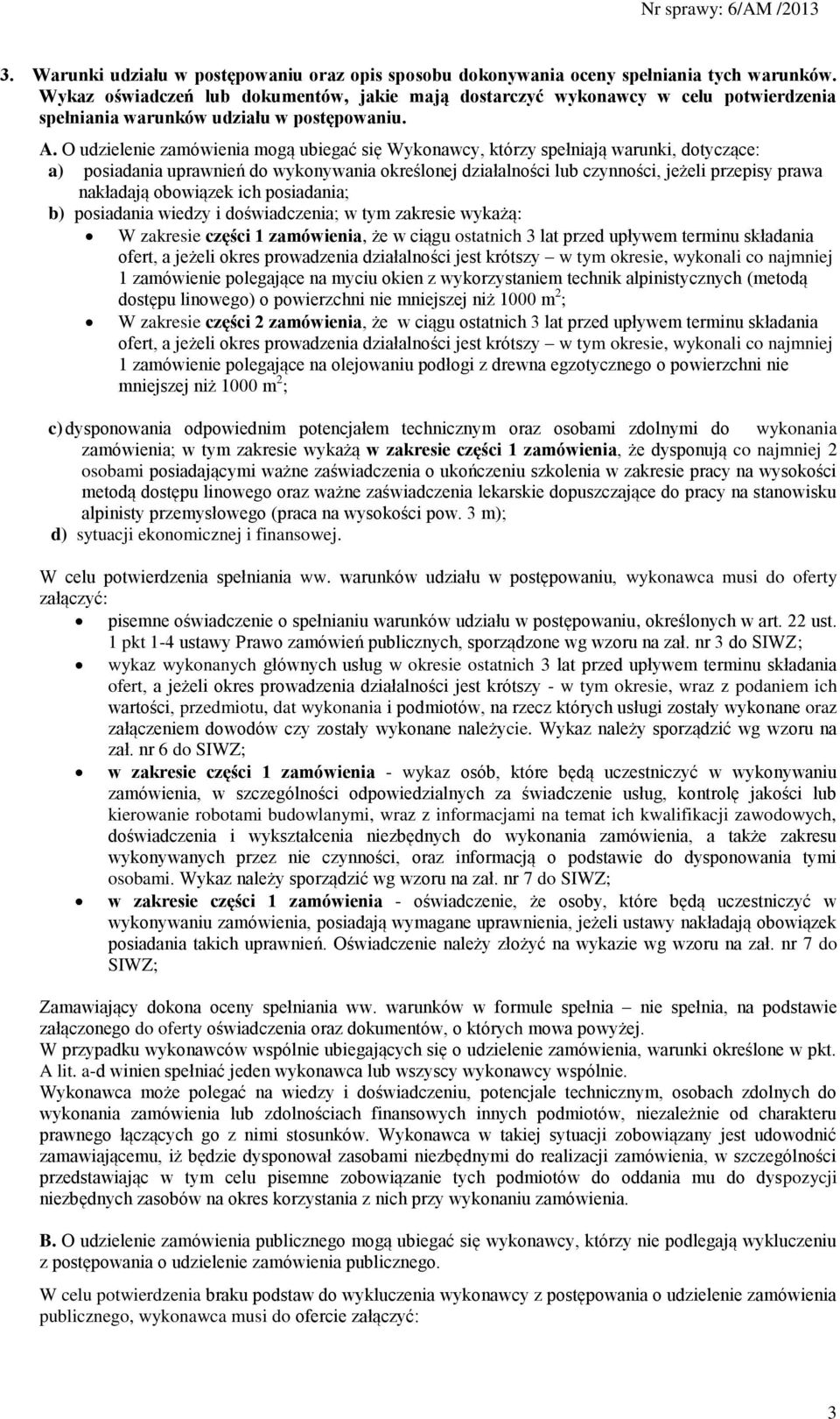 O udzielenie zamówienia mogą ubiegać się Wykonawcy, którzy spełniają warunki, dotyczące: a) posiadania uprawnień do wykonywania określonej działalności lub czynności, jeżeli przepisy prawa nakładają