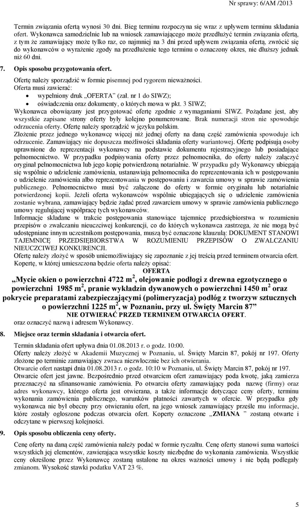 wykonawców o wyrażenie zgody na przedłużenie tego terminu o oznaczony okres, nie dłuższy jednak niż 60 dni. 7. Opis sposobu przygotowania ofert.