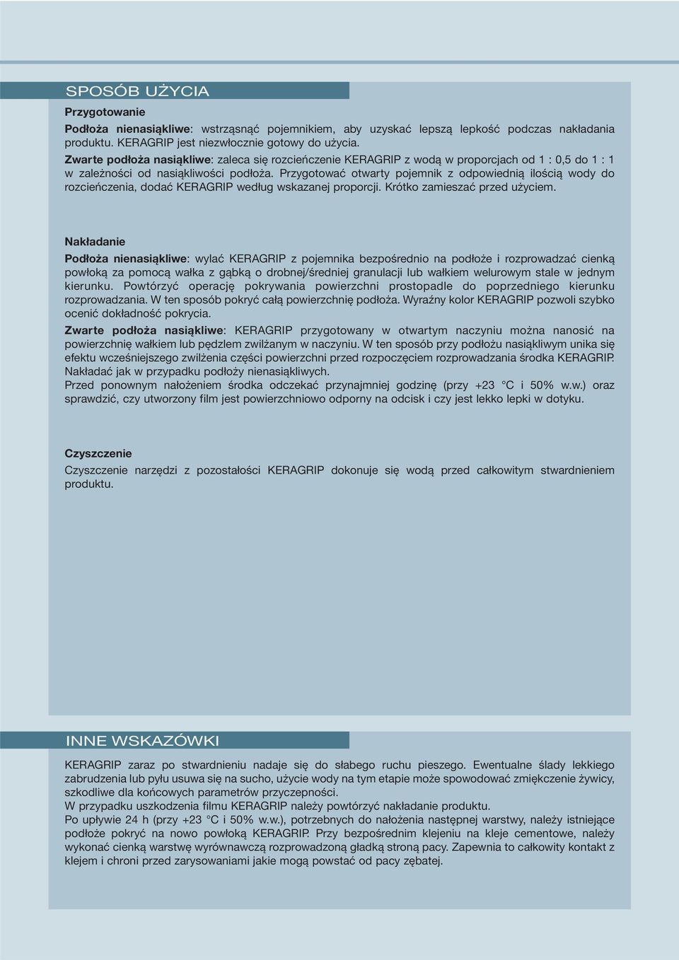 Przygotować otwarty pojemnik z odpowiednią ilością wody do rozcieńczenia, dodać KERAGRIP według wskazanej proporcji. Krótko zamieszać przed użyciem.