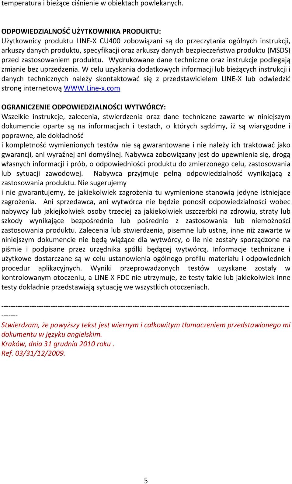 produktu (MSDS) przed zastosowaniem produktu. Wydrukowane dane techniczne oraz instrukcje podlegają zmianie bez uprzedzenia.