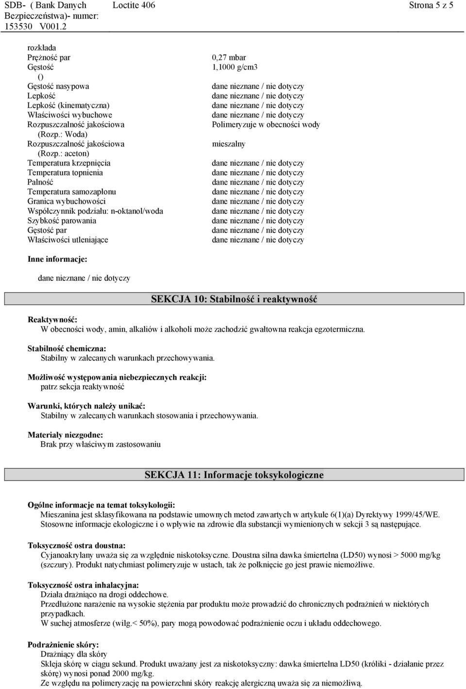 : aceton) Temperatura krzepnięcia Temperatura topnienia Palność Temperatura samozapłonu Granica wybuchowości Współczynnik podziału: n-oktanol/woda Szybkość parowania Gęstość par Właściwości