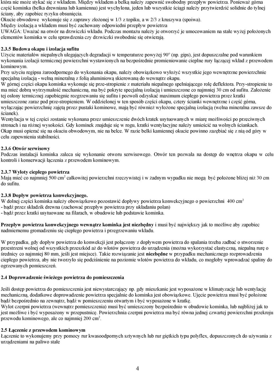 Okucie obwodowe wykonuje się z zaprawy złożonej w 1/3 z topiku, a w 2/3 z kruszywa (spoiwa).