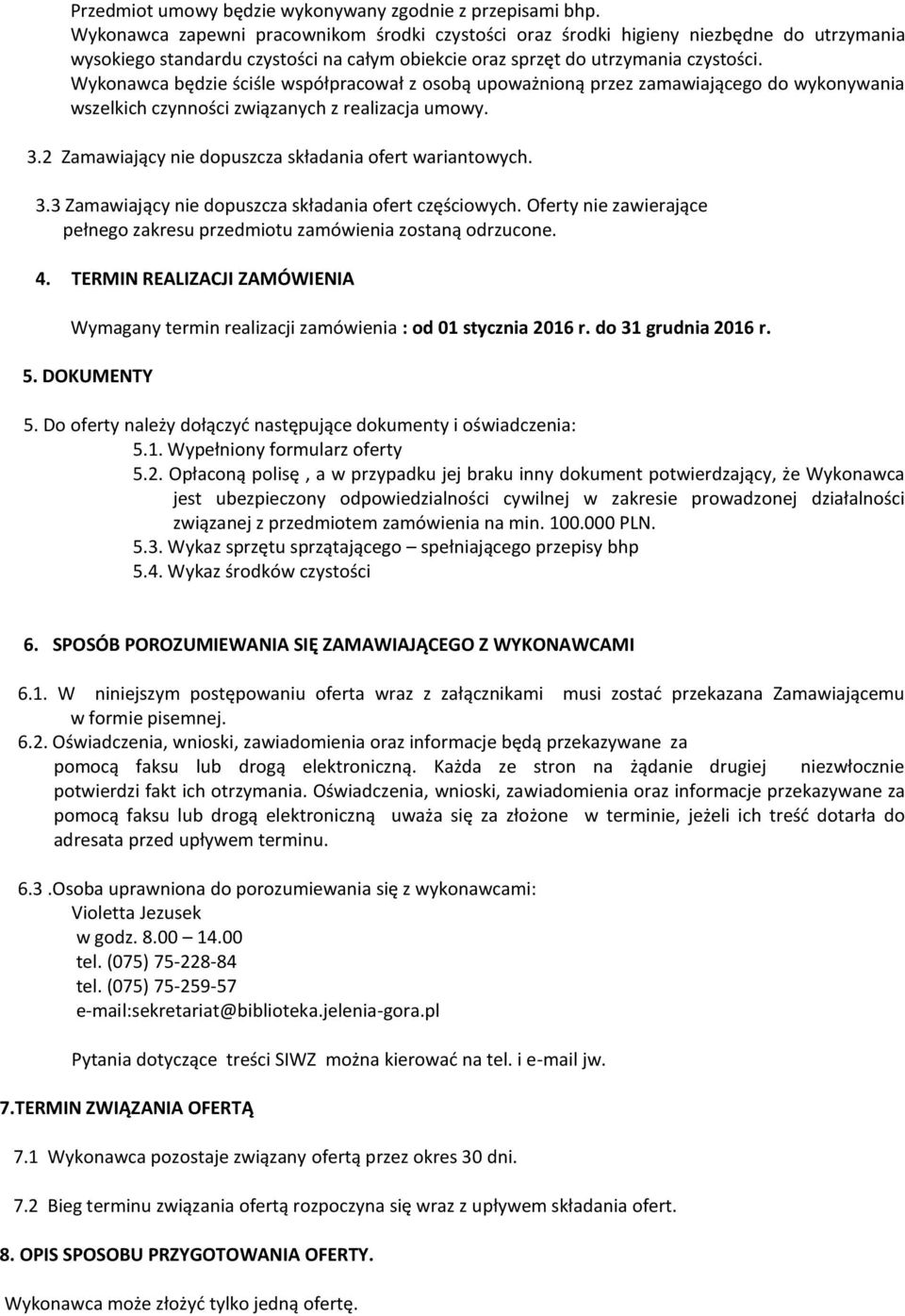 Wykonawca będzie ściśle współpracował z osobą upoważnioną przez zamawiającego do wykonywania wszelkich czynności związanych z realizacja umowy. 3.