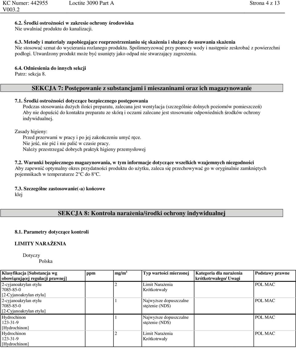 Odniesienia do innych sekcji Patrz: sekcja 8. SEKCJA 7: Postępowanie z substancjami i mieszaninami oraz ich magazynowanie 7.1.