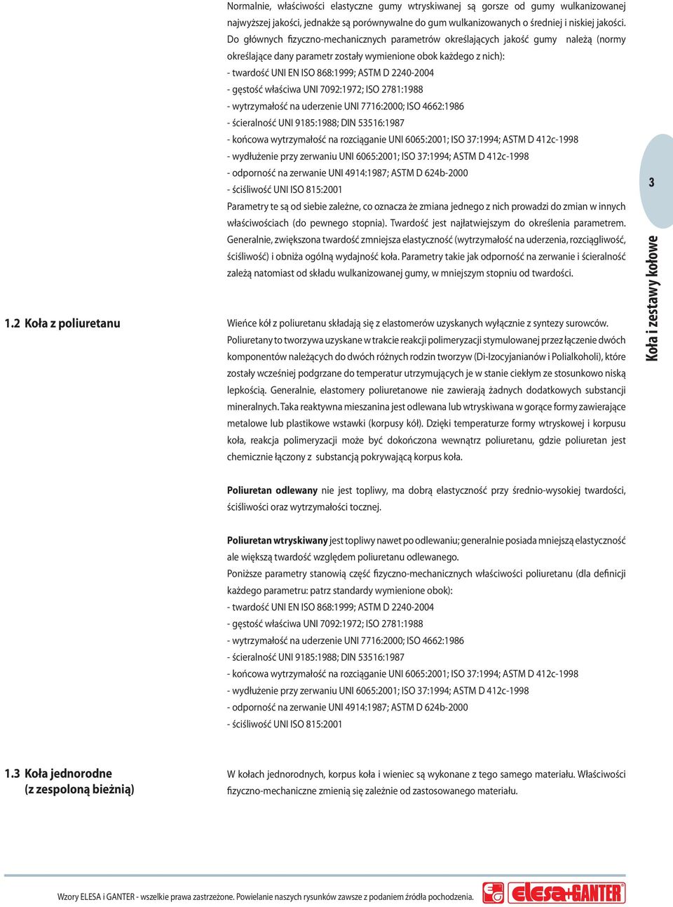 Do głównych fizyczno-mechanicznych parametrów określających jakość gumy należą (normy określające dany parametr zostały wymienione obok każdego z nich): - twardość UNI EN ISO 868:1999; ASTM D