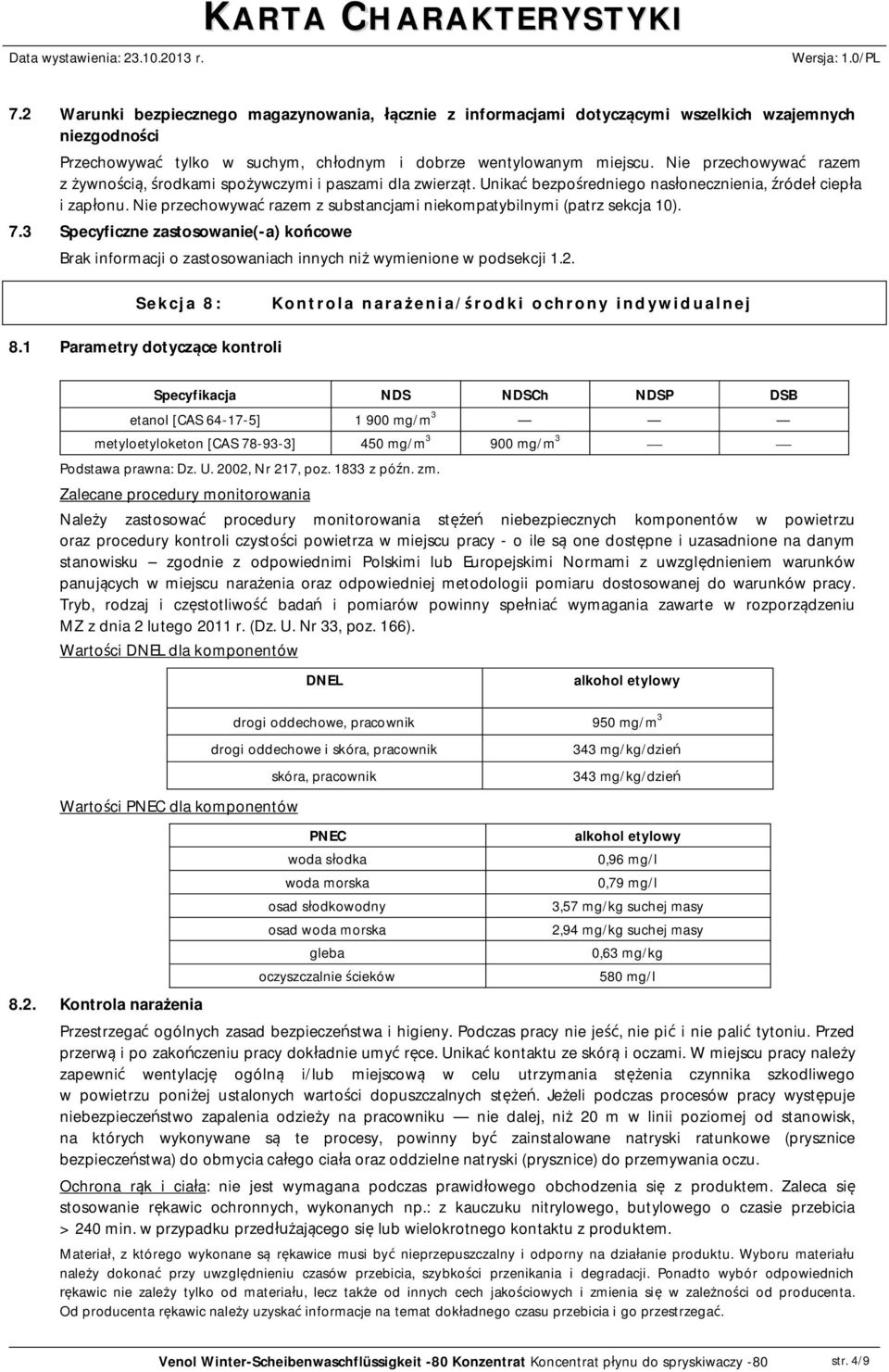 Nie przechowywa razem z substancjami niekompatybilnymi (patrz sekcja 10). 7.3 Specyficzne zastosowanie(-a) ko cowe Brak informacji o zastosowaniach innych ni wymienione w podsekcji 1.2.