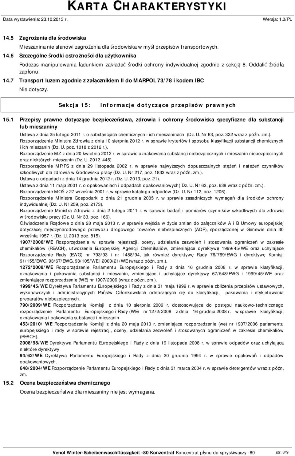 7 Transport luzem zgodnie z za cznikiem II do MARPOL 73/78 i kodem IBC Nie dotyczy. Sekcja 15: Informacje dotycz ce przepisów prawnych 15.