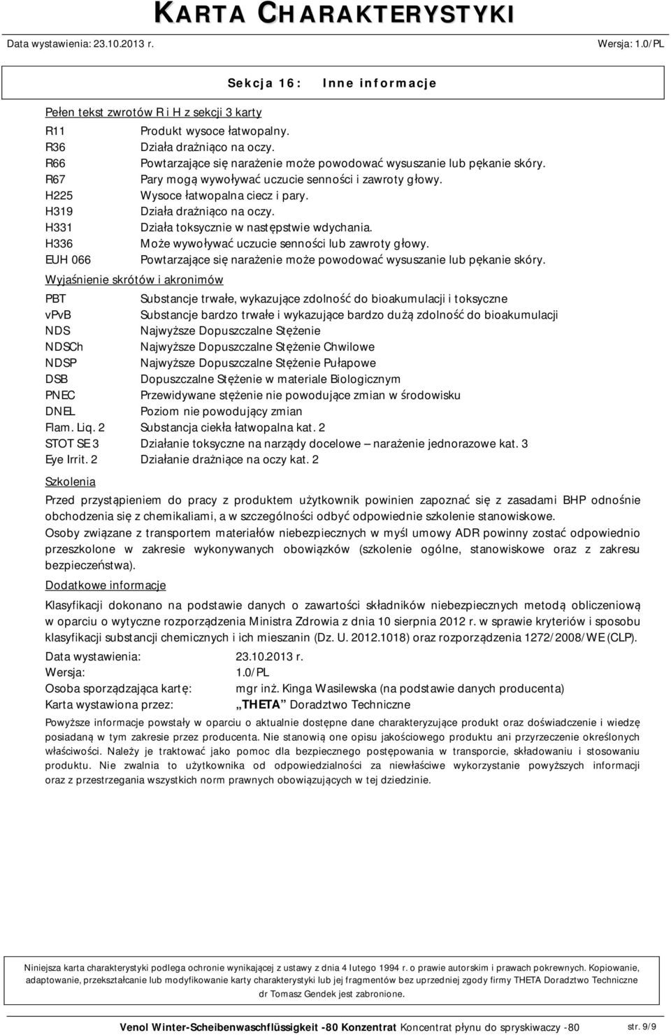 Dzia a toksycznie w nast pstwie wdychania. Mo e wywo ywa uczucie senno ci lub zawroty g owy. Powtarzaj ce si nara enie mo e powodowa wysuszanie lub p kanie skóry.