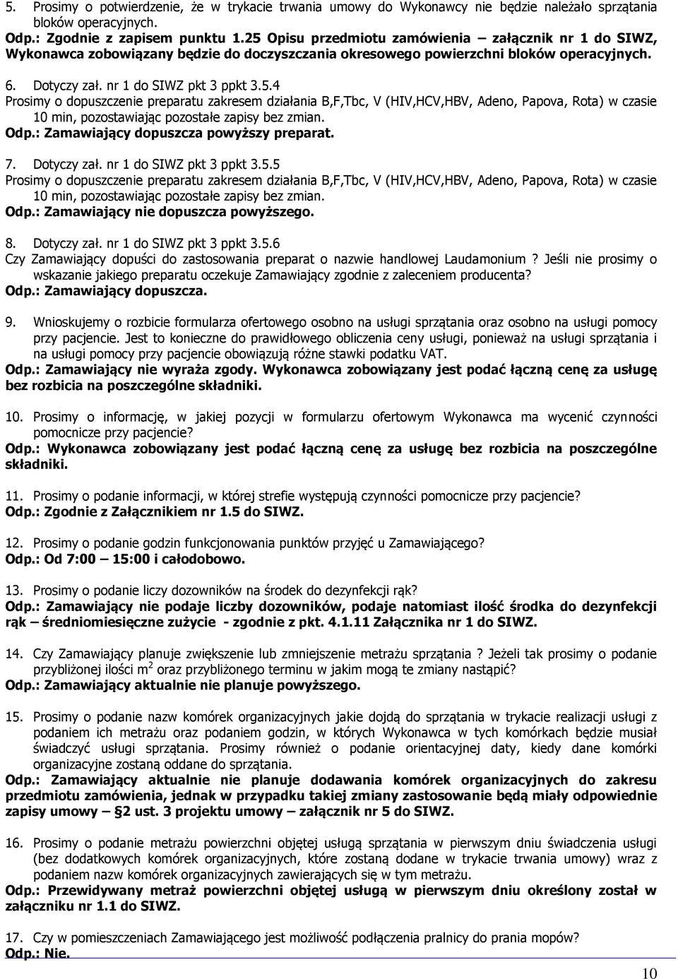 Odp.: Zamawiający dopuszcza powyższy preparat. 7. Dotyczy zał. nr 1 do SIWZ pkt 3 ppkt 3.5.