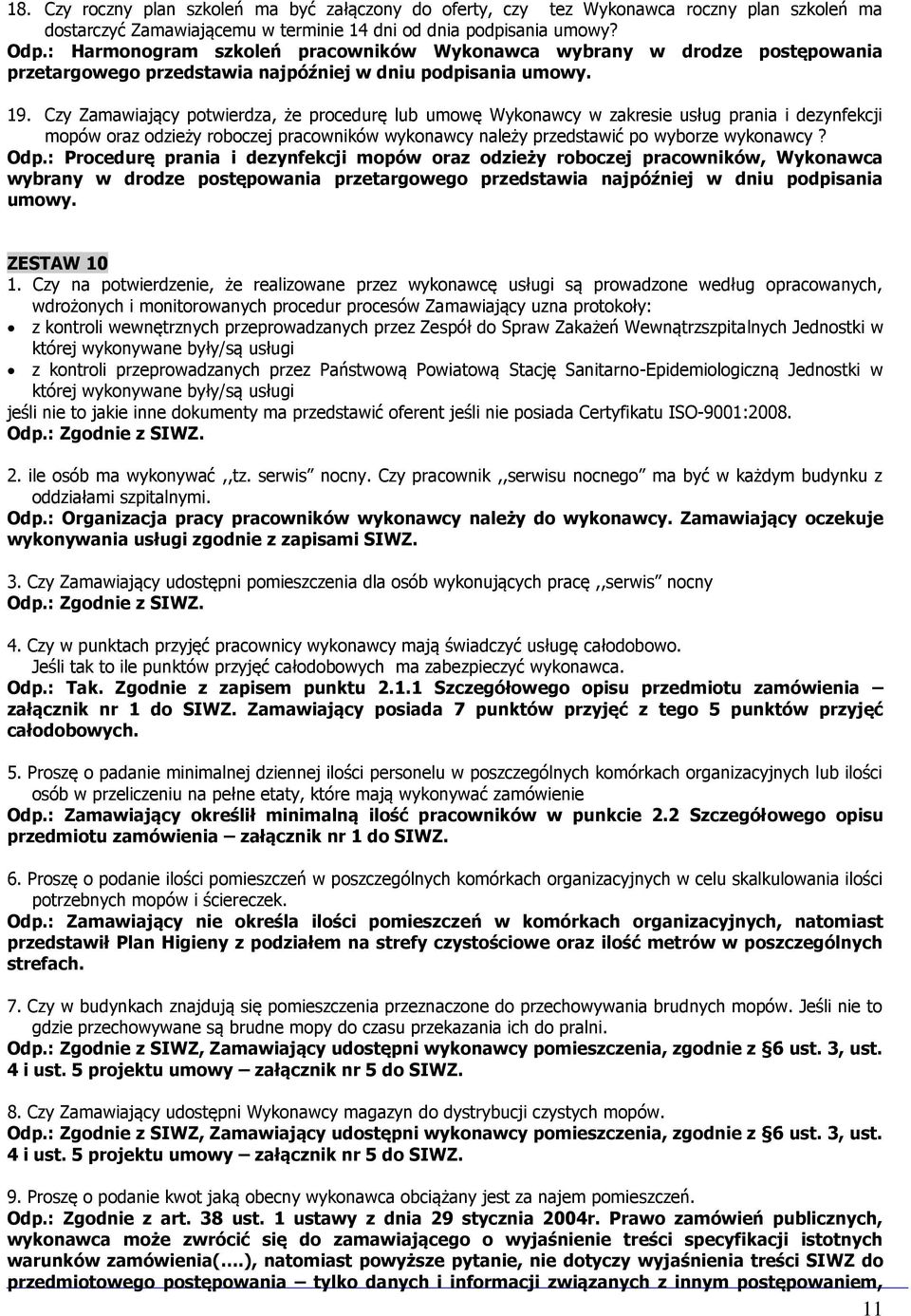 Czy Zamawiający potwierdza, że procedurę lub umowę Wykonawcy w zakresie usług prania i dezynfekcji mopów oraz odzieży roboczej pracowników wykonawcy należy przedstawić po wyborze wykonawcy? Odp.