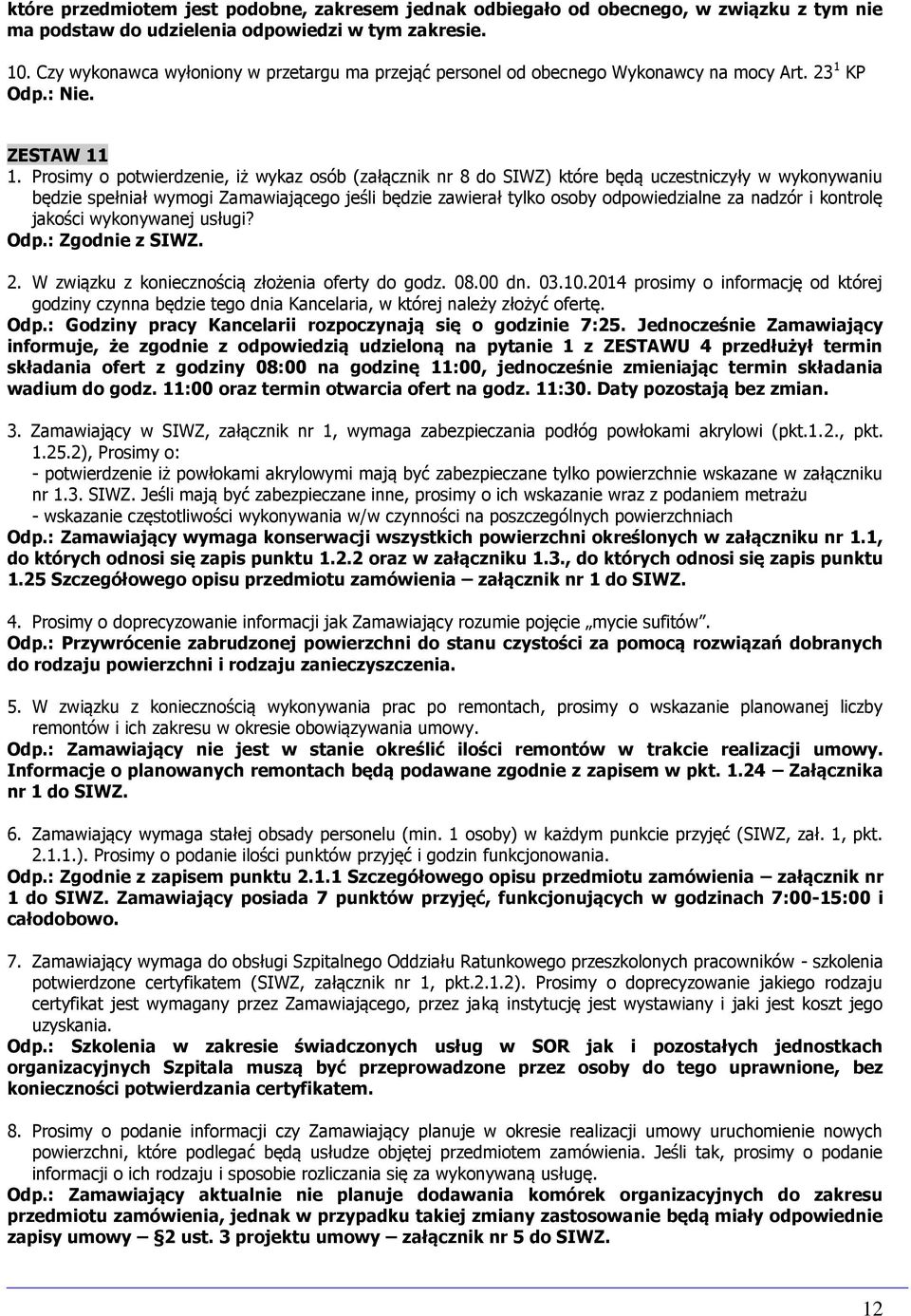 Prosimy o potwierdzenie, iż wykaz osób (załącznik nr 8 do SIWZ) które będą uczestniczyły w wykonywaniu będzie spełniał wymogi Zamawiającego jeśli będzie zawierał tylko osoby odpowiedzialne za nadzór