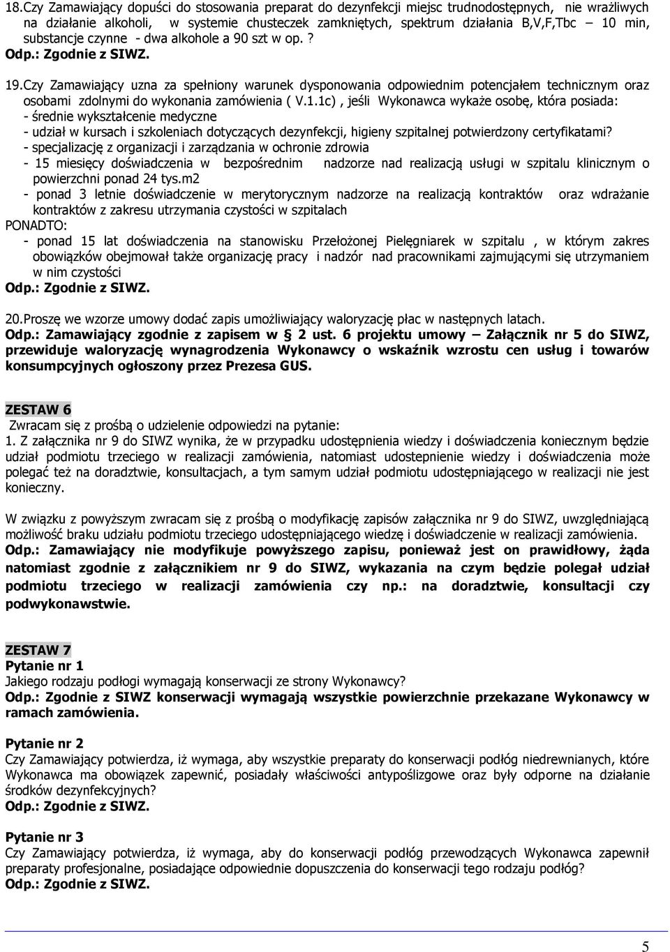 Czy Zamawiający uzna za spełniony warunek dysponowania odpowiednim potencjałem technicznym oraz osobami zdolnymi do wykonania zamówienia ( V.1.
