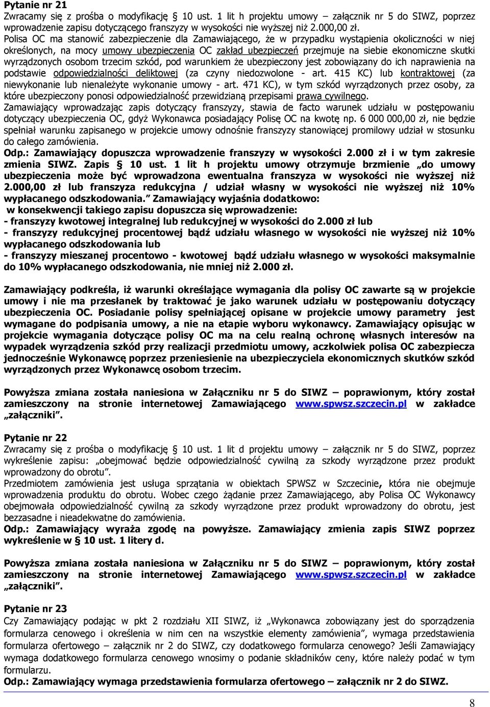 skutki wyrządzonych osobom trzecim szkód, pod warunkiem że ubezpieczony jest zobowiązany do ich naprawienia na podstawie odpowiedzialności deliktowej (za czyny niedozwolone - art.