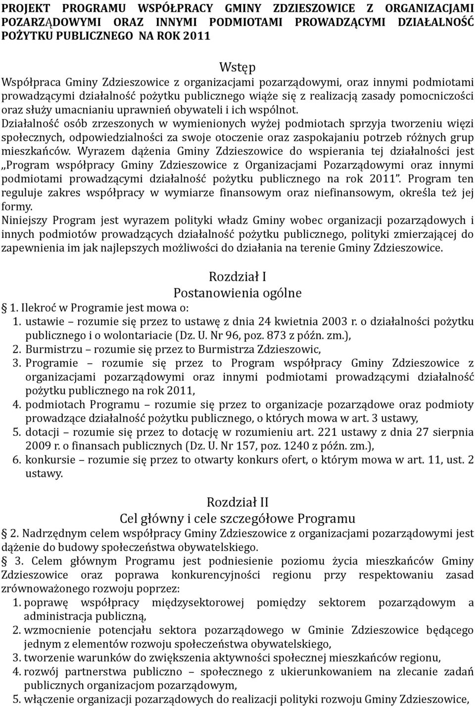 Działalność osób zrzeszonych w wymienionych wyżej podmiotach sprzyja tworzeniu więzi społecznych, odpowiedzialności za swoje otoczenie oraz zaspokajaniu potrzeb różnych grup mieszkańców.