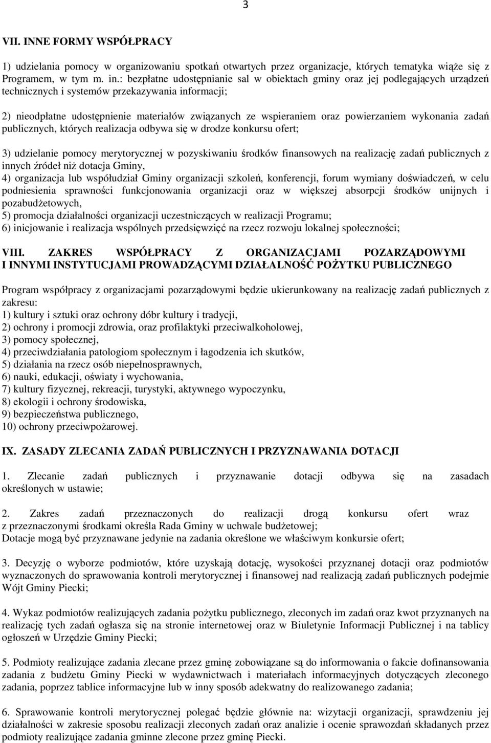 oraz powierzaniem wykonania zadań publicznych, których realizacja odbywa się w drodze konkursu ofert; 3) udzielanie pomocy merytorycznej w pozyskiwaniu środków finansowych na realizację zadań