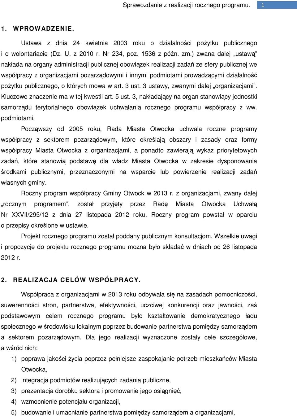 pożytku publicznego, o których mowa w art. 3 ust. 3 ustawy, zwanymi dalej organizacjami. Kluczowe znaczenie ma w tej kwestii art. 5 ust.
