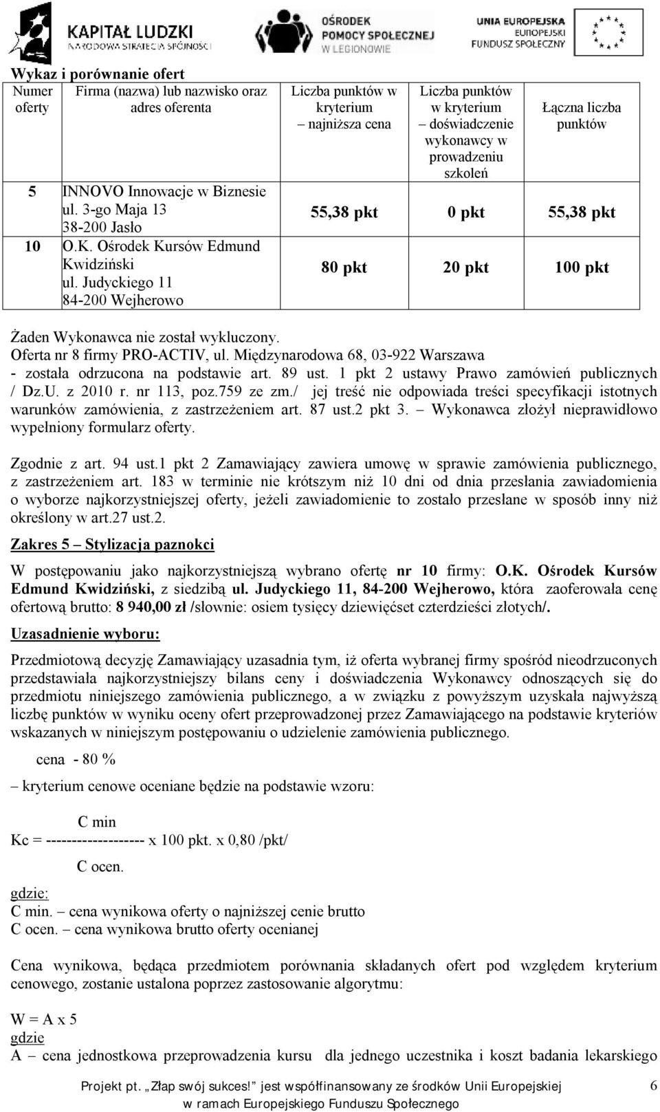 Międzynarodowa 68, 03-922 Warszawa - została odrzucona na podstawie art. 89 ust. 1 pkt 2 ustawy Prawo zamówień publicznych / Dz.U. z 2010 r. nr 113, poz.759 ze zm.