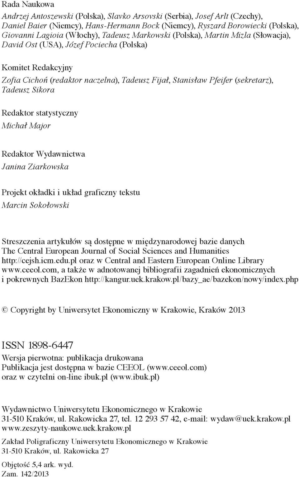 Tadeusz Sikora Redaktor statystyczny Michał Major Redaktor Wydawnictwa Janina Ziarkowska Projekt okładki i układ graficzny tekstu Marcin Sokołowski Streszczenia artykułów są dostępne w