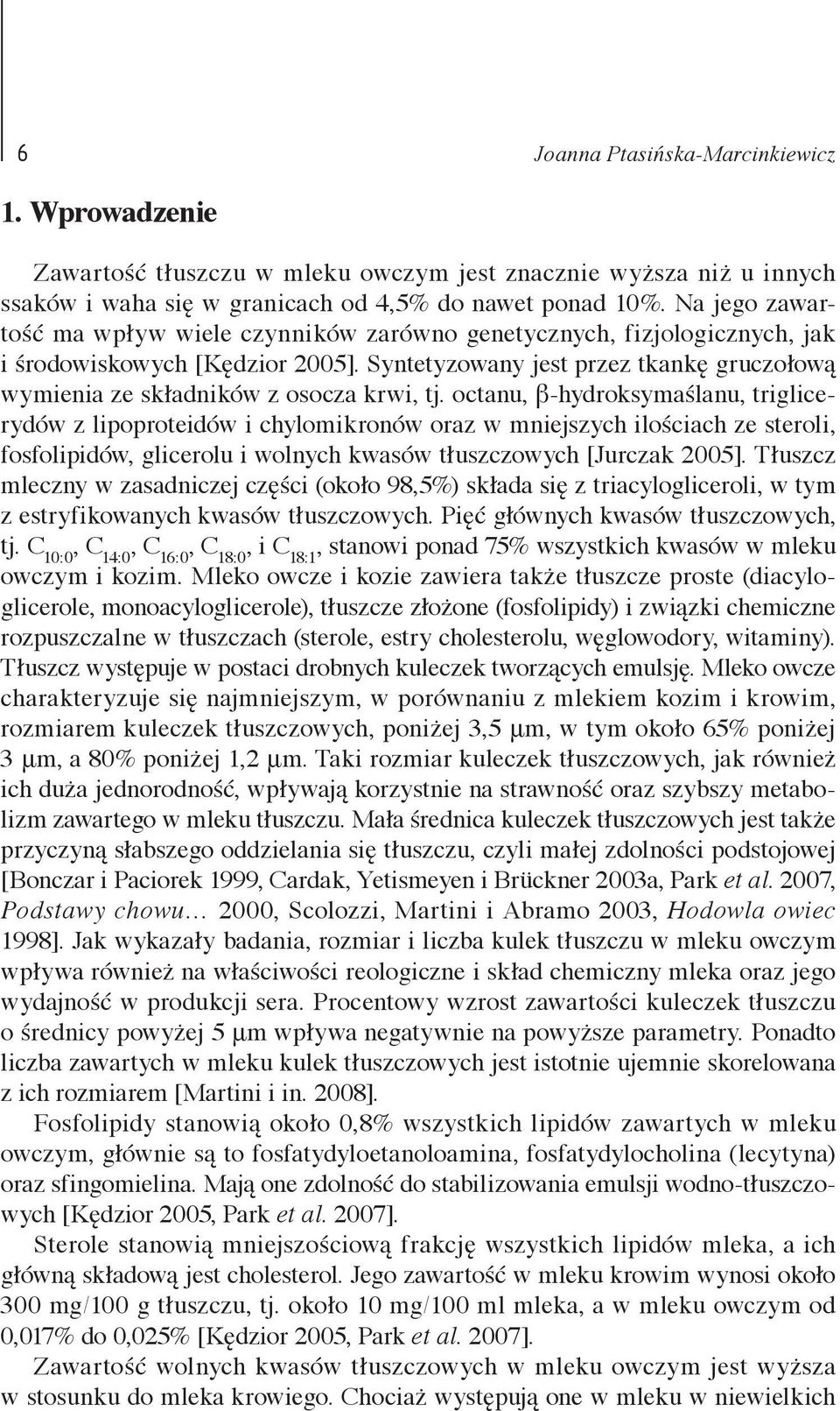 Syntetyzowany jest przez tkankę gruczołową wymienia ze składników z osocza krwi, tj.