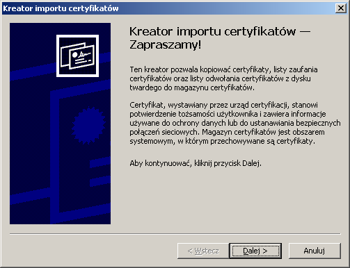 Zostanie uruchomiony kreator instalowanie certyfikatu. Należy klikać przycisk Dalej, aż dojdzie się do opcji zakończ.
