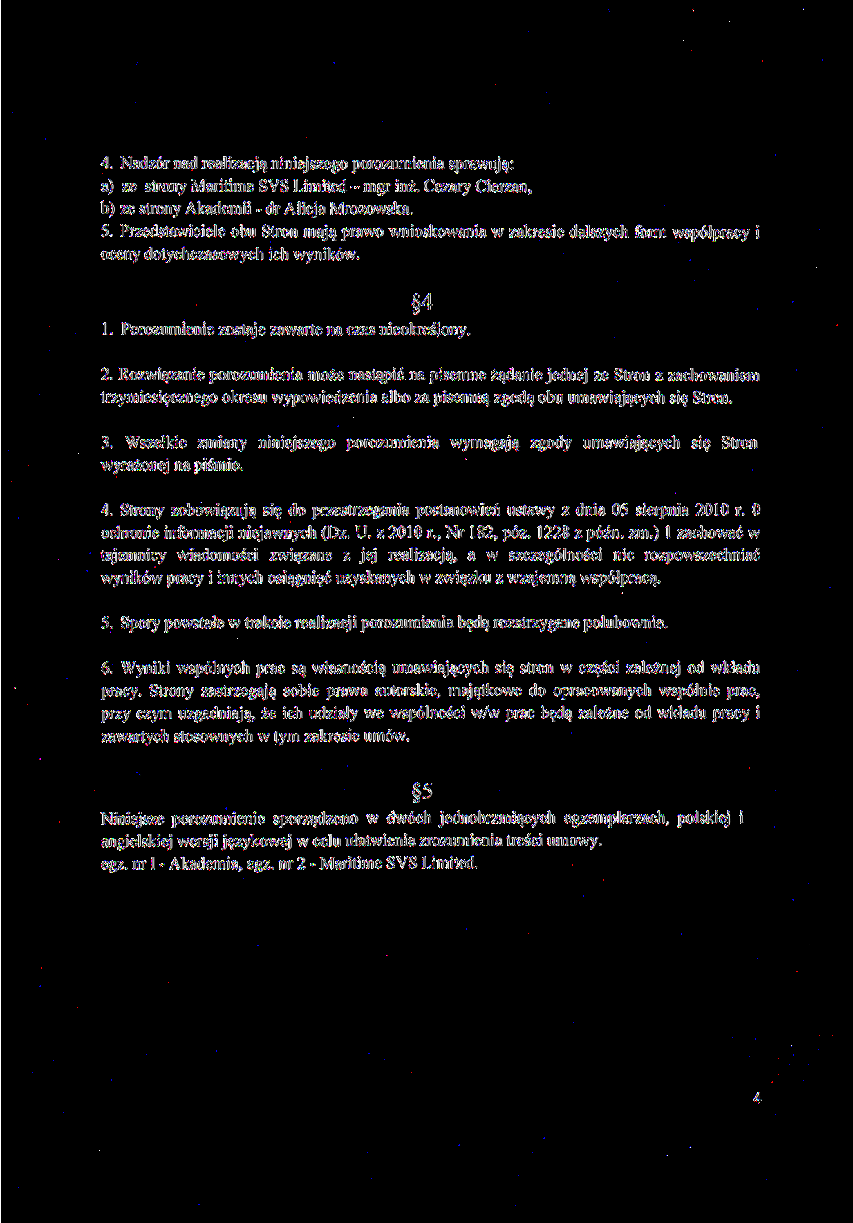 4. Nadzór nad realizacją niniejszego porozumienia sprawują: a) ze strony Maritime SYS Limited - mgr inż. Cezary Cierzan, b) ze strony Akademii - dr Alicja Mrozowska. 5.