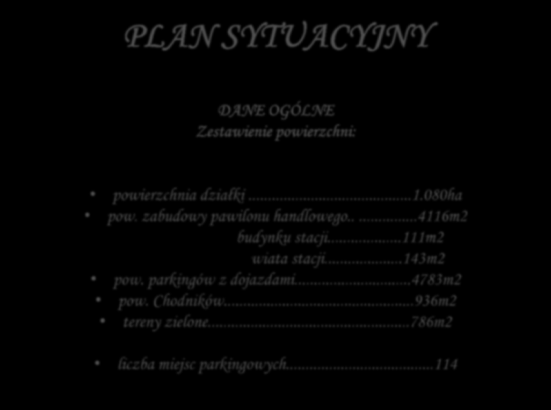 PLAN SYTUACYJNY DANE OGÓLNE Zestawienie powierzchni: powierzchnia działki...1.080ha pow. zabudowy pawilonu handlowego.....4116m2 budynku stacji.