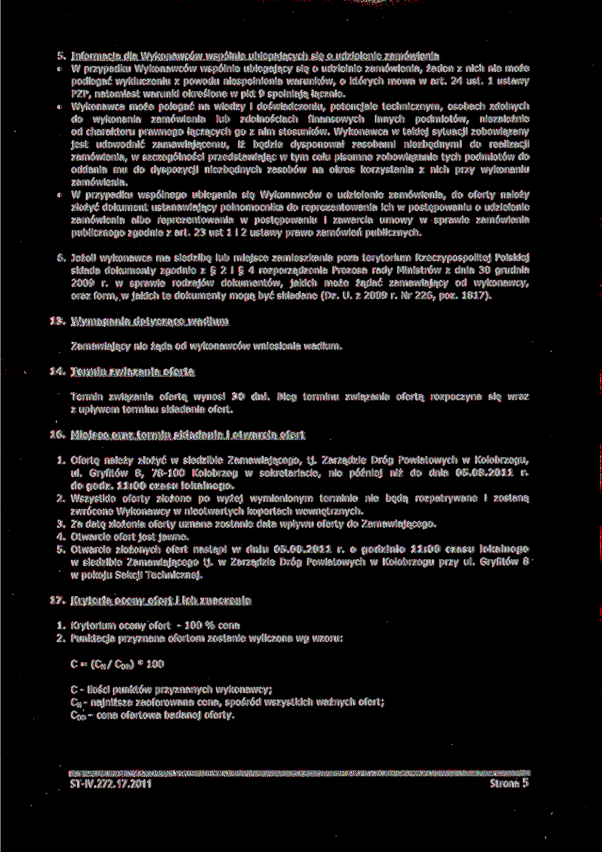 5. Informacla dla Wykonawców wspólnie ubiegających się o udzielenie zamówienia W przypadku Wykonawców wspólnie ubiegający się o udzielnie zamówienia, żaden z nich nie może podlegać wykluczeniu z