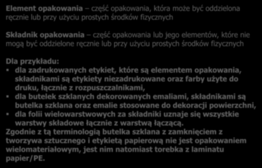 PN-EN 13193:2002 Opakowania Opakowania a środowisko Terminologia Element opakowania część opakowania, która może być oddzielona ręcznie lub przy użyciu prostych środków fizycznych Składnik opakowania